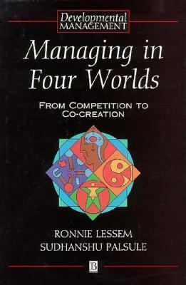Managing in Four Worlds: From Competition to Co-Creation