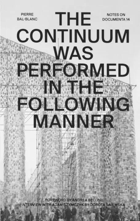 The Continuum Was Performed in the Following Manner: Notes on Documenta 14