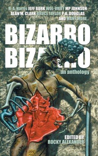 Bizarro Bizarro: An Anthology