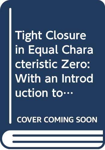 Tight Closure in Equal Characteristic Zero: With an Introduction to the Characteristic p Theory