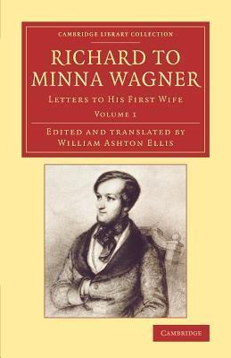 Richard to Minna Wagner: Letters to his First Wife (Cambridge Library Collection - Music)