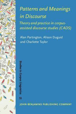 Patterns and Meanings in Discourse: Theory and Practice in Corpus-Assisted Discourse Studies