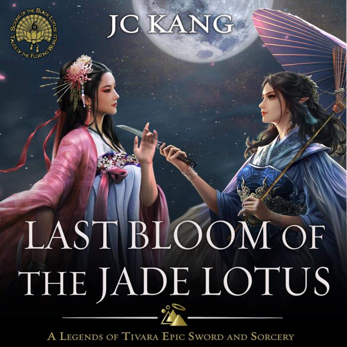 Last Bloom of the Jade Lotus: A Legends of Tivara Story: Scions of the Black Lotus, Book 6