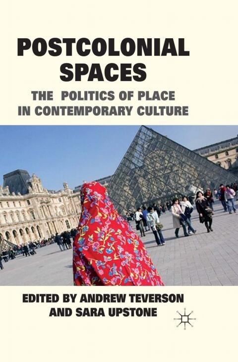 Postcolonial Spaces: The Politics of Place in Contemporary Culture