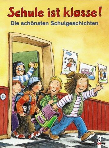 Schule ist klasse. Die schönsten Schulgeschichten. ( Ab 6 J.).