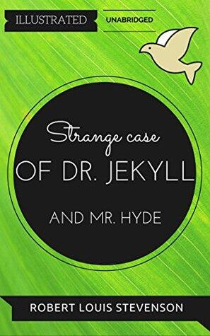 Strange Case of Dr. Jekyll and Mr. Hyde: By Robert Louis Stevenson : Illustrated & Unabridged