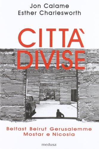 Città divise. Belfast, Beirut, Gerusalemme, Mostar e Nicosia
