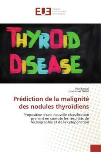 Prediction de la malignite des nodules thyroïdiens: Nouvelle classification prenant en compte les resultat de l'echographie et de la cytoponction