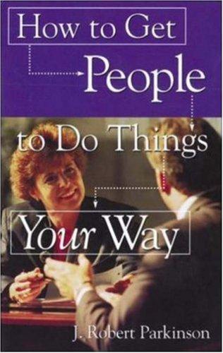 How to Get People to Do Things Your Way
