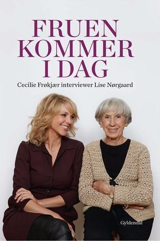 Fruen kommer i dag. Cecilie Frøkjær interviewer Lise Nørgaard.