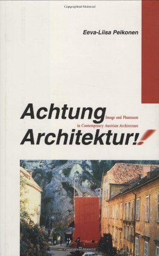 Achtung Architektur!: Image and Phantasm in Contemporary Austrian Architecture