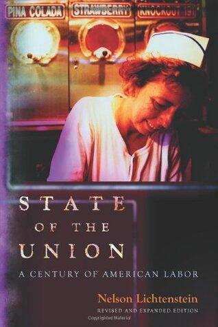 State of the Union: A Century of American Labor - Revised and Expanded Edition