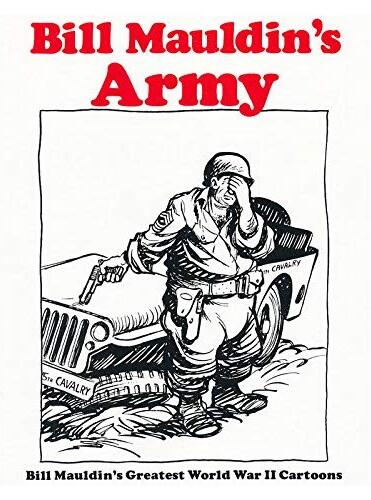 Bill Mauldin's Army: Bill Mauldin's Greatest World War II Cartoons