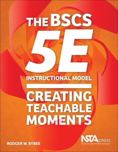 The BSCS 5E Instructional Model: Creating Teachable Moments