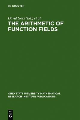 The Arithmetic of Function Fields: Proceedings of the Workshop at the Ohio State University, June 17-26, 1991