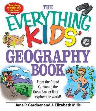 The Everything Kids' Geography Book: From the Grand Canyon to the Great Barrier Reef - explore the world!