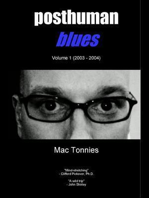 Posthuman Blues: Dispatches from a World on the Cusp of Terminal Dissolution
