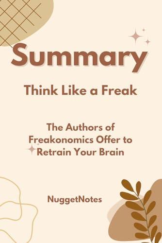 Summary: Think Like a Freak: A Guide to the Book