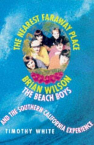 The Nearest Faraway Place: Brian Wilson, the 'Beach Boys' and the Southern Californian Experience