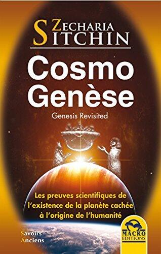 CosmoGenèse - Genesis Revisited: Les preuves scientifiques de l'existence de la planète cachée à l'origine de l'humanité
