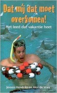 Dat Mij Dat Moet Overkomen! Het Leed Dat Vakantie Heet
