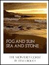 Fog and Sun, Sea and Stone: The Monterey Coast