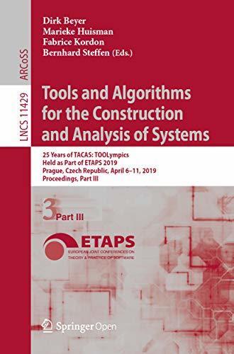 Tools and Algorithms for the Construction and Analysis of Systems: 25 Years of TACAS: TOOLympics, Held as Part of ETAPS 2019, Prague, Czech Republic, April ... Notes in Computer Science Book 11429)
