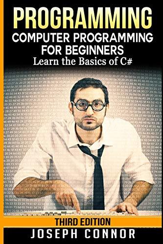 C#: Programming: Computer Programming For Beginners: Learn The Basics Of C#