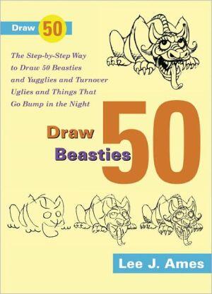 Draw 50 Beasties and Yugglies and Turnover Uglies and Things That Go Bump in the Night