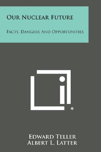 Our Nuclear Future: Facts, Dangers and Opportunities