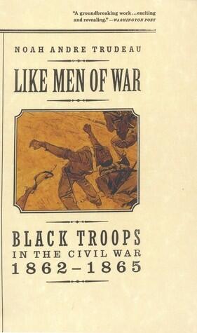 Like Men of War: Black Troops in the Civil War, 1862-1865