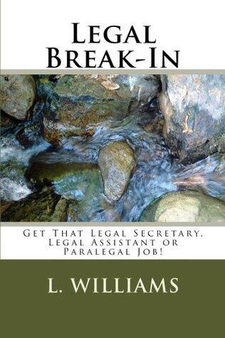 Legal Break-In: Get That Legal Secretary, Legal Assistant or Paralegal Job!
