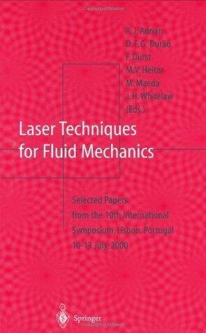 Laser Techniques for Fluid Mechanics: Selected Papers from the 10th International Symposium Lisbon, Portugal July 10-13, 2000