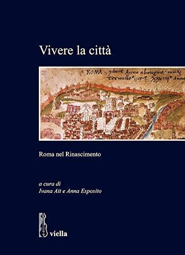 Vivere La Città: Roma Nel Rinascimento