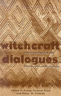 Witchcraft Dialogues: Anthropological and Philosophical Exchanges (Volume 76)