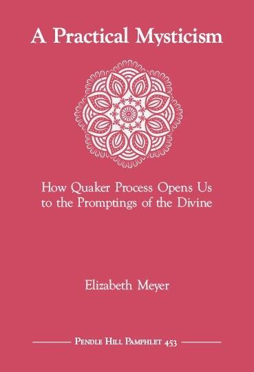 A Practical Mysticism: How Quaker Process Opens Us to the Promptings of the Divine