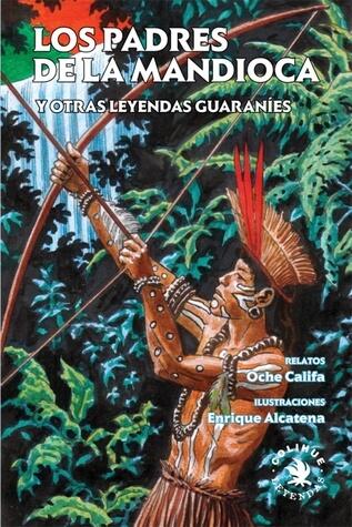 Los padres de la mandioca y otras leyendas guaraníes