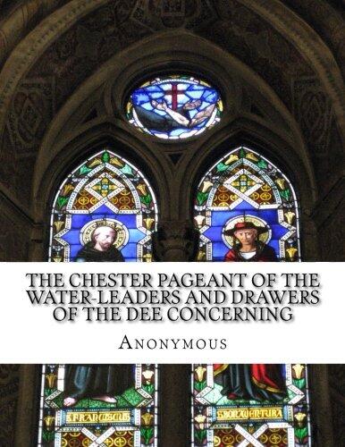 The Chester Pageant of the Water-Leaders and Drawers of the Dee Concerning: Noah's Deluge In Plain and Simple English