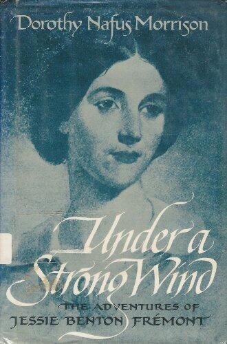 Under a Strong Wind: Adventures of Jessie Benton Fremont