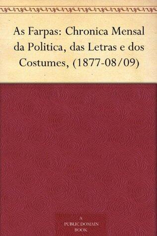 As Farpas: Chronica Mensal da Politica, das Letras e dos Costumes,