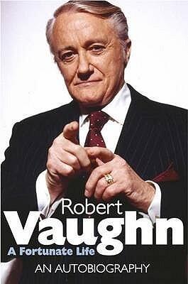 Robert Vaughn: A Fortunate Life - An Autobiography