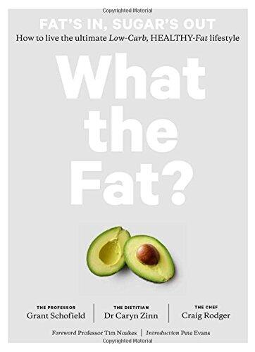What the Fat?: Fat's In, Sugar's Out (How to Live the Ultimate Low-Carb Healthy Fat Lifestyle)