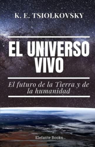 El Universo Vivo: El futuro de la Tierra y de la Humanidad (Filosofía del Espacio - Cosmismo Ruso)