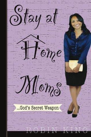 Stay at Home Moms: God's Secret Weapon