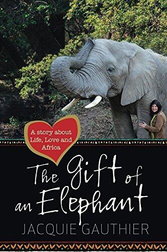 The Gift of an Elephant: A story about Life, Love and Africa