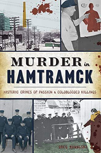 Murder in Hamtramck: Historic Crimes of Passion and Cold-Blooded Killings