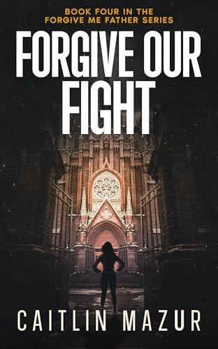 Forgive Our Fight: A Dystopian Thriller