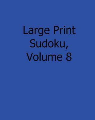 Large Print Sudoku, Volume 8: Fun, Large Grid Sudoku Puzzles