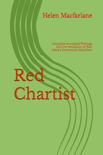 Red Chartist: Helen Macfarlane 1818-60 The Complete Annotated Writings and her Translation Karl Marx's Communist Manifesto