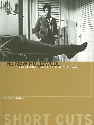 The New Hollywood: From Bonnie and Clyde to Star Wars
